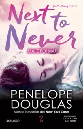 Mai e poi mai. Next to never. The Fall Away Series Penelope Douglas