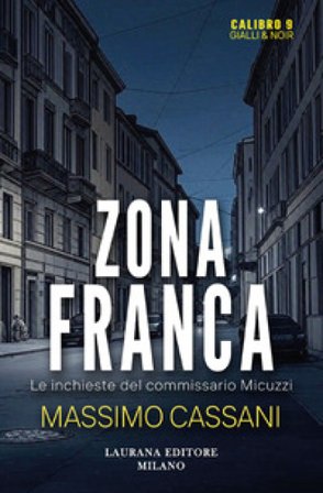 Zona franca. Le inchieste del commissario Micuzzi Massimo Cassani