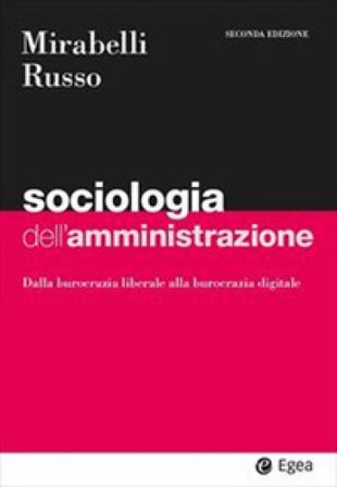 Sociologia dell'amministrazione. Dalla burocrazia liberale alla burocrazia digitale Maria Mirabelli