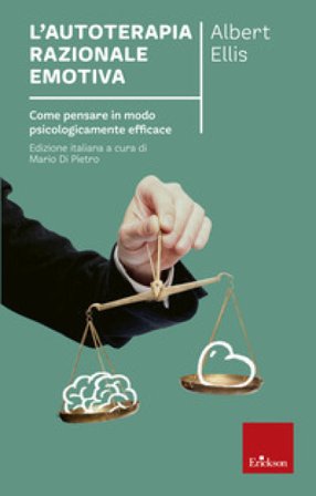 L'autoterapia razionale-emotiva. Come pensare in modo psicologicamente efficace Albert Ellis
