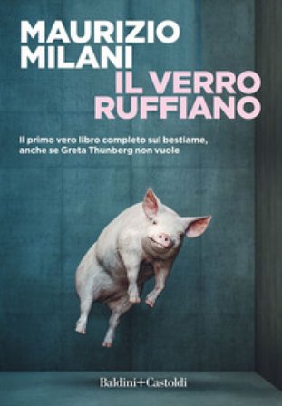 Il verro ruffiano. Il primo vero libro completo sul bestiame, anche se Greta Thunberg non vuole Maurizio Milani