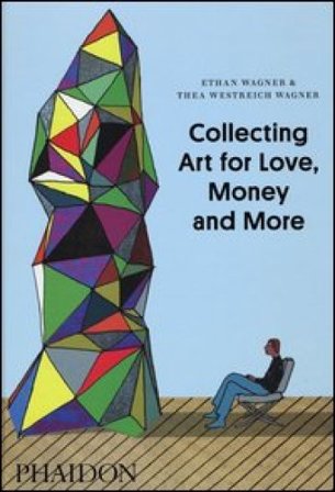 Collecting art for love, money and more. Ediz. illustrata Ethan Wagner