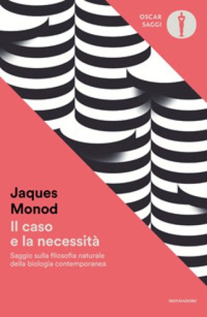 Il caso e la necessità. Saggio sulla filosofia naturale della biologia contemporanea Jacques Monod