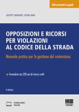 Opposizioni e ricorsi per violazioni al codice della strada. Manuale pratico per la gestione del contenzioso. Con Contenuto digitale per accesso 