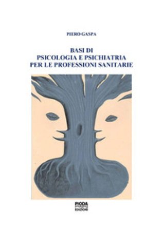 Basi di psicologia e psichiatria per le professioni sanitarie Piero Gaspa