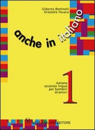 Anche in italiano. Schede di lingua italiana per i bambini stranieri. Per la Scuola elementare. Vol. 3 Gilberto Bettinelli