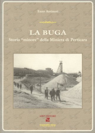 La Buga. Storia «minore» della miniera di Perticara Enzo Antinori