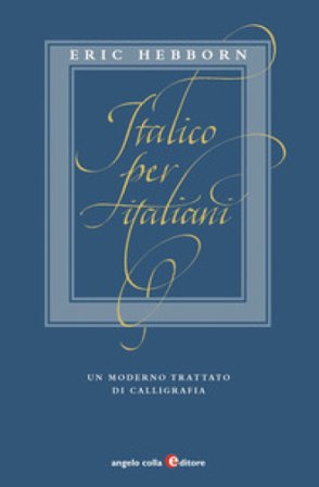 Italico per italiani. Un moderno trattato di calligrafia Eric Hebborn
