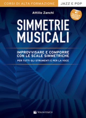 Simmetrie musicali. Improvvisare e comporre con le scale simmetriche per tutti gli strumenti e per la voce. Con espansione online Attilio Zanchi
