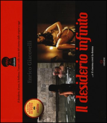 Il desiderio infinito ...e il cinema creò la donna. Ediz. a colori Enrico Giacovelli