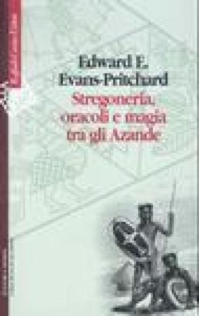 Stregoneria, oracoli e magia tra gli Azande Edward Evan Evans-Pritchard