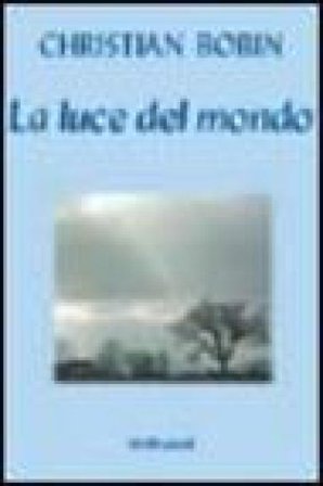La luce del mondo Christian Bobin