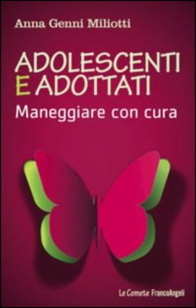 Adolescenti e adottati. Maneggiare con cura Anna Genni Miliotti
