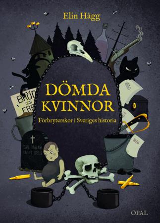 Dömda kvinnor : förbryterskor i Sveriges historia - Bok av Elin Hägg - Inbunden