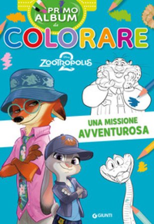 Una missione avventurosa. Zootropolis 2. Primo album da colorare. Ediz. a colori Walt Disney
