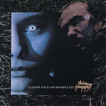 Cleanse fold and manipulate Skinny Puppy