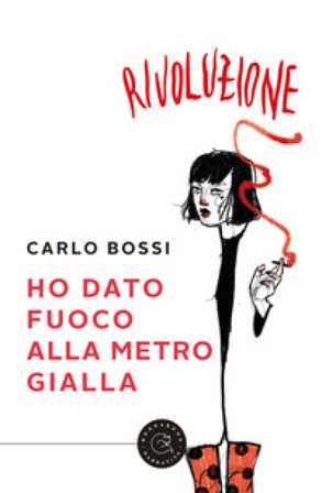 Ho dato fuoco alla metro gialla Carlo Bossi