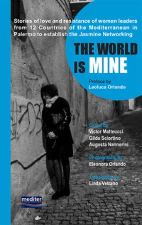 The world is mine. Stories of love and resistance of women leaders from 12 Countries of the Mediterranean in Palermo to establish the Jasmine 