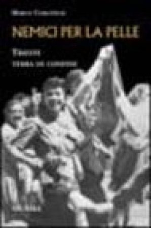 Nemici per la pelle. Trieste, terra di confine Marco Coslovich