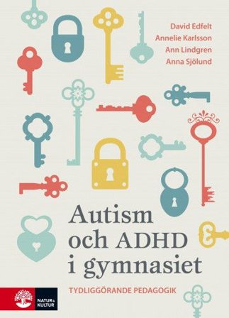 Autism och ADHD i gymnasiet - Tydliggörande pedagogik i gymnasiet, ISBN: 9789127824683
