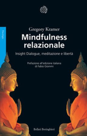 Mindfulness relazionale. Insight Dialogue, meditazione e libertà Gregory Kramer