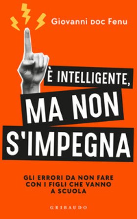 È intelligente, ma non si impegna. Gli errori da non fare con i figli che vanno a scuola Giovanni Fenu