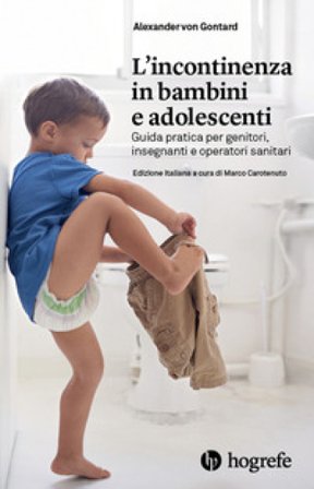 L'incontinenza in bambini e adolescenti. Guida pratica per genitori, insegnanti e operatori sanitari Alexander von Gontard