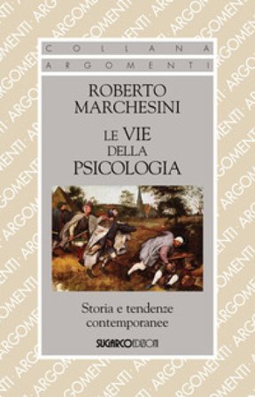 Le vie della psicologia. Storia e tendenze contemporanee Roberto Marchesini