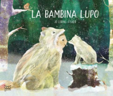 La bambina lupo. Ediz. a colori Jo Loring-Fisher