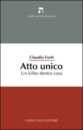 Atto unico. Un killer dentro casa Claudio Forti