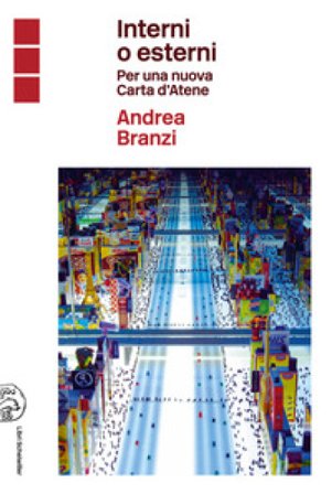 Interni o esterni. Per una nuova Carta d'Atene Andrea Branzi