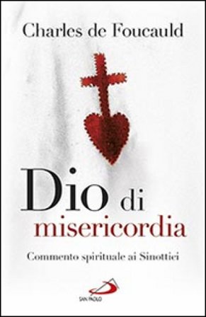 Dio di misericordia. Meditazioni sui Vangeli. Commento spirituale ai Sinottici Charles De Foucauld