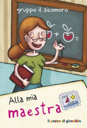 Alla mia maestra. Ediz. illustrata Silvia Vecchini