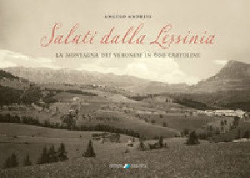 Saluti dalla Lessinia. La montagna dei veronesi in 600 cartoline. Ediz. illustrata Angelo Andreis