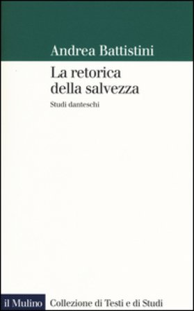 La retorica della salvezza. Studi danteschi Andrea Battistini