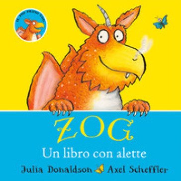 Zog. Un libro con alette. Ediz. a colori Julia Donaldson