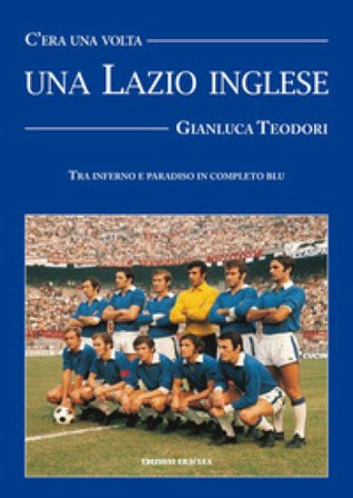 C'era una volta una Lazio inglese. Wilson, Chinaglia, Mazzola e una divisa blu royal Gianluca Teodori