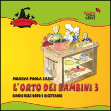 L'orto dei bambini 3. Diario dell'orto e ricettario. Con gadget Morena Paola Carli