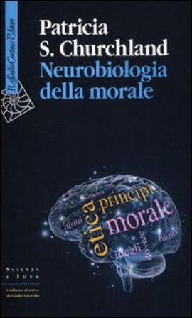 Neurobiologia della morale Patricia S. Churchland