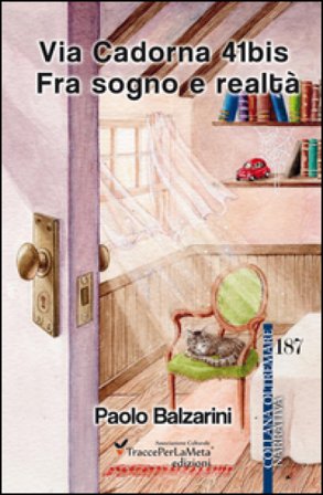 Via Cadorna 41bis. Fra sogno e realtà Paolo Balzarini