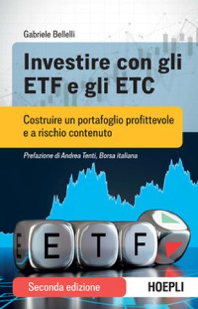Investire con gli ETF e gli ETC. Costruire un portafoglio profittevole e a rischio contenuto Gabriele Bellelli
