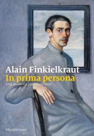 In prima persona. Una memoria controcorrente Alain Finkielkraut