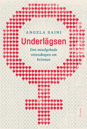 Underlägsen : den misslyckade vetenskapen om kvinnan - Bok av Angela Saini - Inbunden