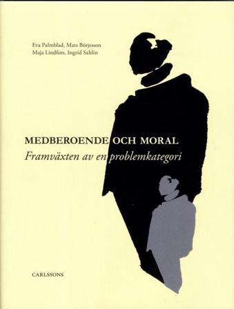 Medberoende och moral : framväxten av en problemkategori - Bok av Ingrid Sahlin, Mats Börjesson, m.fl. - Inbunden