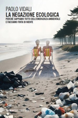 La negazione ecologica. Perché sappiamo tutto dell'emergenza ambientale e facciamo finta di niente Paolo Vidali