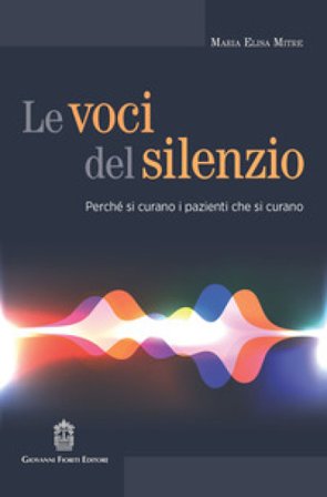 Le voci del silenzio. Perché si curano i pazienti che si curano Maria Elisa Mitre
