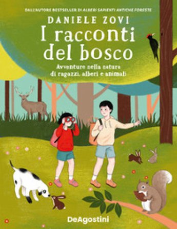 I racconti del bosco. Avventure nella natura di ragazzi, alberi e animali Daniele Zovi