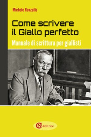 Come scrivere il giallo perfetto. Manuale di scrittura per giallisti Michele Renzullo