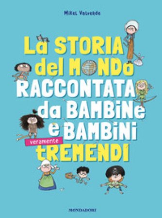 La storia del mondo raccontata da bambine e bambini tremendi Mikel Valverde