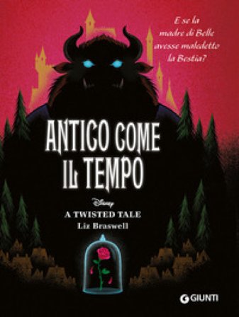 Antico come il tempo. E se la madre di Belle avesse maledetto la Bestia? A twisted tale Braswell Liz